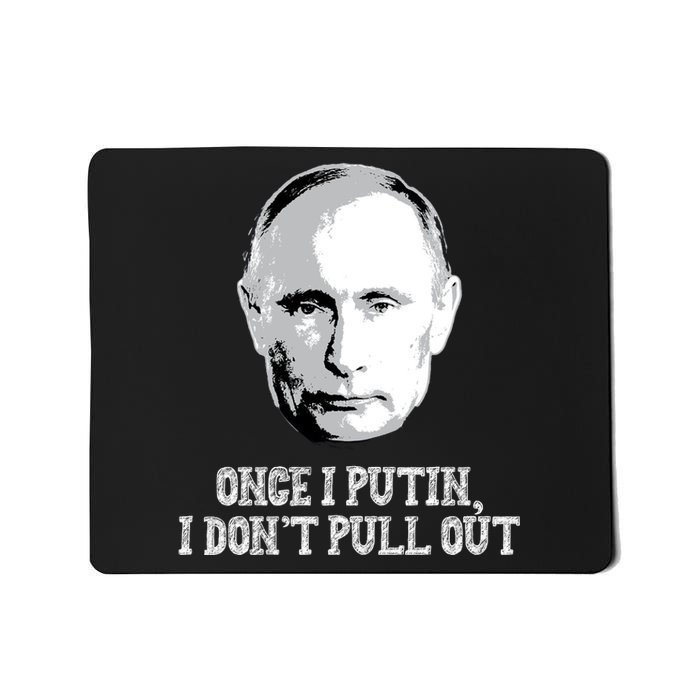 Once I Putin I Don't Pull Out Funny Russia Mousepad