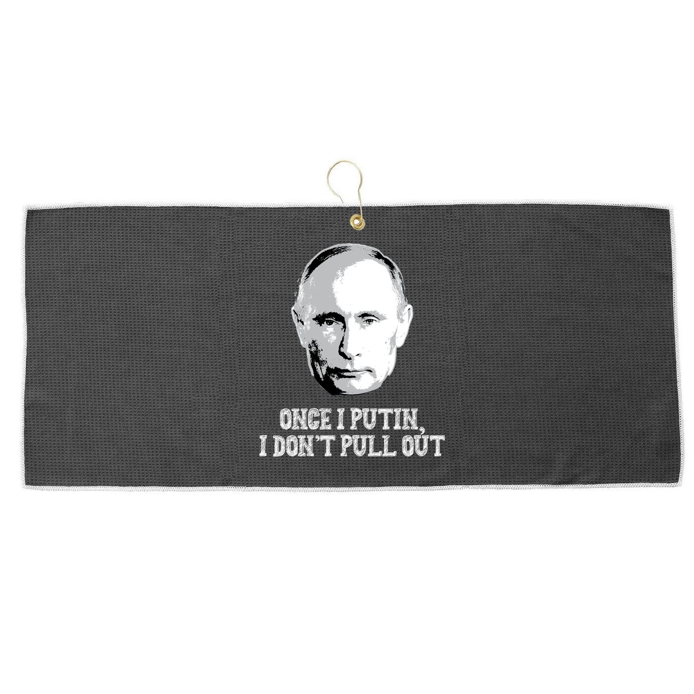 Once I Putin I Don't Pull Out Funny Russia Large Microfiber Waffle Golf Towel
