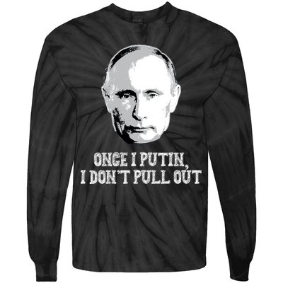 Once I Putin I Don't Pull Out Funny Russia Tie-Dye Long Sleeve Shirt
