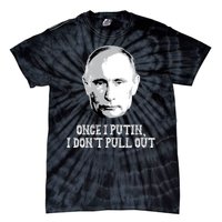 Once I Putin I Don't Pull Out Funny Russia Tie-Dye T-Shirt