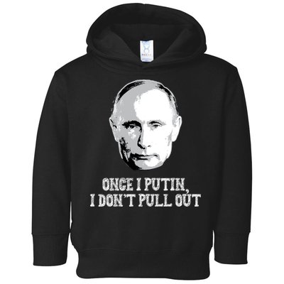 Once I Putin I Don't Pull Out Funny Russia Toddler Hoodie