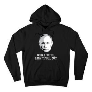 Once I Putin I Don't Pull Out Funny Russia Tall Hoodie