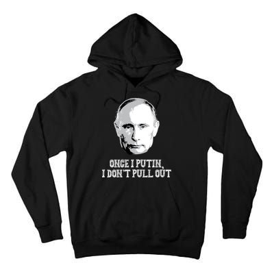 Once I Putin I Don't Pull Out Funny Russia Tall Hoodie