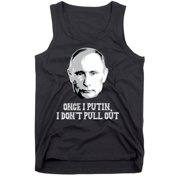 Once I Putin I Don't Pull Out Funny Russia Tank Top