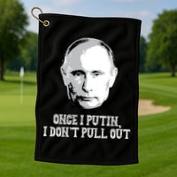 Once I Putin I Don't Pull Out Funny Russia Golf Towel