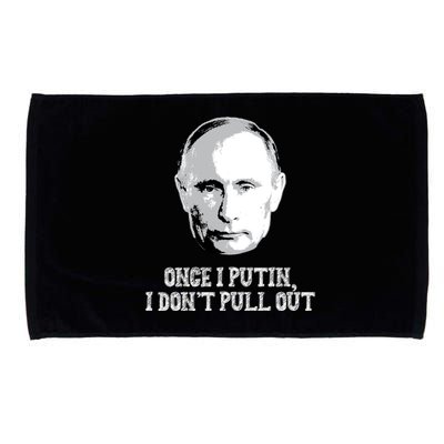 Once I Putin I Don't Pull Out Funny Russia Microfiber Hand Towel