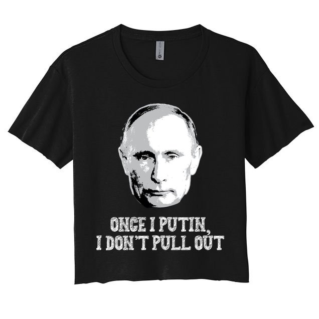 Once I Putin I Don't Pull Out Funny Russia Crop Top