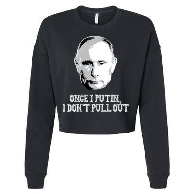 Once I Putin I Don't Pull Out Funny Russia Cropped Pullover Crew
