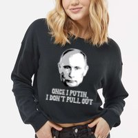 Once I Putin I Don't Pull Out Funny Russia Cropped Pullover Crew