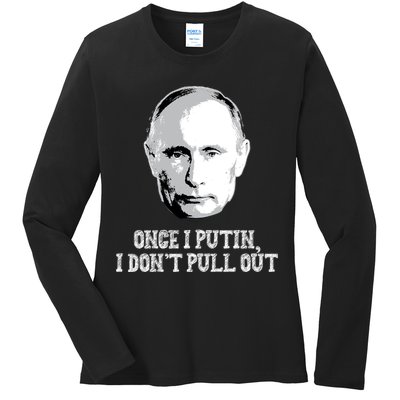 Once I Putin I Don't Pull Out Funny Russia Ladies Long Sleeve Shirt