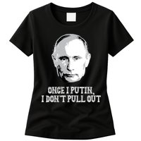 Once I Putin I Don't Pull Out Funny Russia Womens T-Shirt