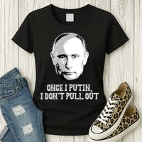 Once I Putin I Don't Pull Out Funny Russia Womens T-Shirt
