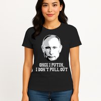 Once I Putin I Don't Pull Out Funny Russia Womens T-Shirt