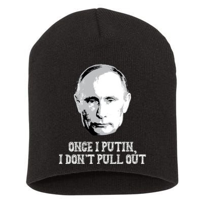 Once I Putin I Don't Pull Out Funny Russia Short Acrylic Beanie