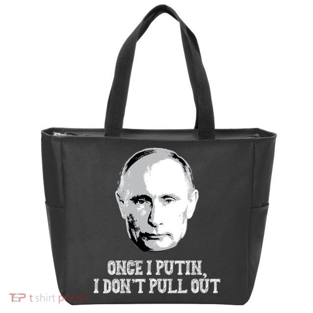 Once I Putin I Don't Pull Out Funny Russia Zip Tote Bag