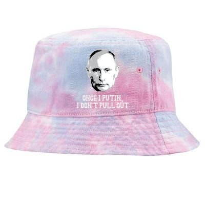 Once I Putin I Don't Pull Out Funny Russia Tie-Dyed Bucket Hat