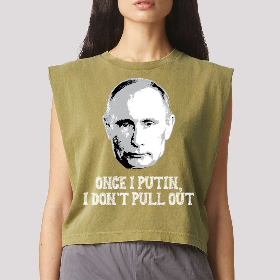 Once I Putin I Don't Pull Out Funny Russia Garment-Dyed Women's Muscle Tee