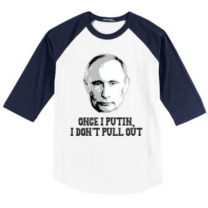 Once I Putin I Don't Pull Out Funny Russia Baseball Sleeve Shirt