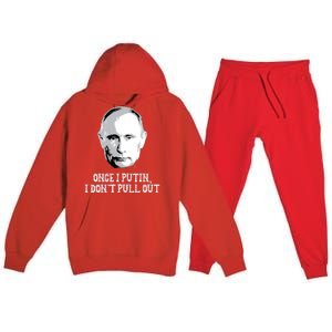 Once I Putin I Don't Pull Out Funny Russia Premium Hooded Sweatsuit Set