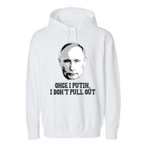 Once I Putin I Don't Pull Out Funny Russia Garment-Dyed Fleece Hoodie