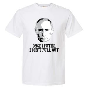 Once I Putin I Don't Pull Out Funny Russia Garment-Dyed Heavyweight T-Shirt