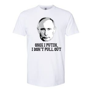 Once I Putin I Don't Pull Out Funny Russia Softstyle CVC T-Shirt