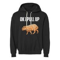 Ok I Pull Up Capybara Shirt Funny Capybara Meme Ok I Pull Up Garment-Dyed Fleece Hoodie