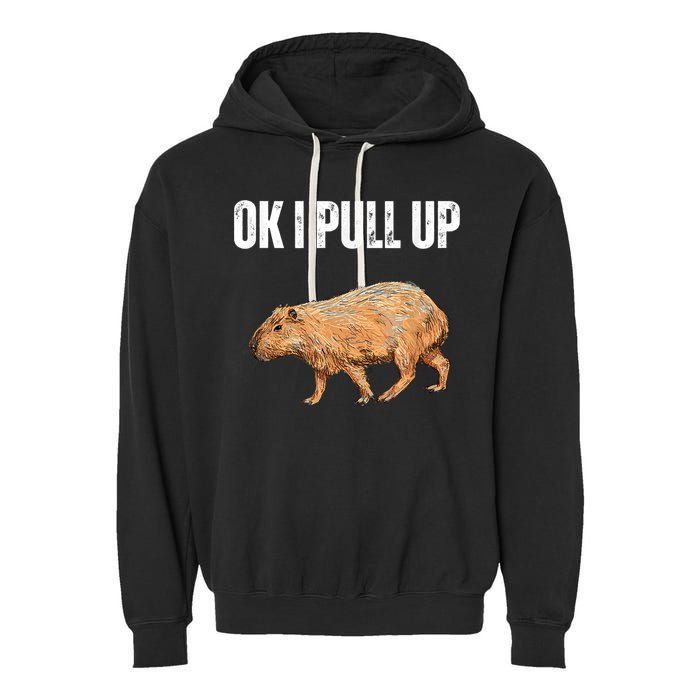 Ok I Pull Up Capybara Shirt Funny Capybara Meme Ok I Pull Up Garment-Dyed Fleece Hoodie