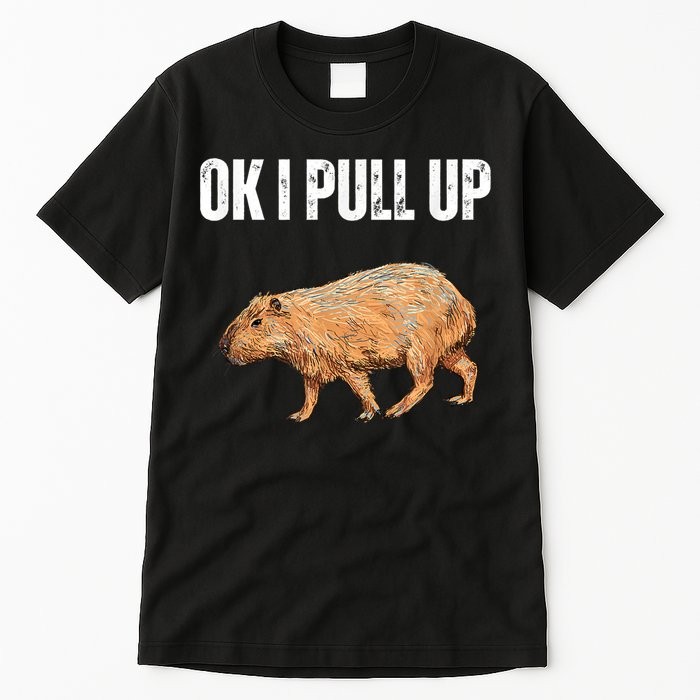Ok I Pull Up Capybara Shirt Funny Capybara Meme Ok I Pull Up Tall T-Shirt