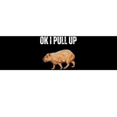 Ok I Pull Up Capybara Shirt Funny Capybara Meme Ok I Pull Up Bumper Sticker