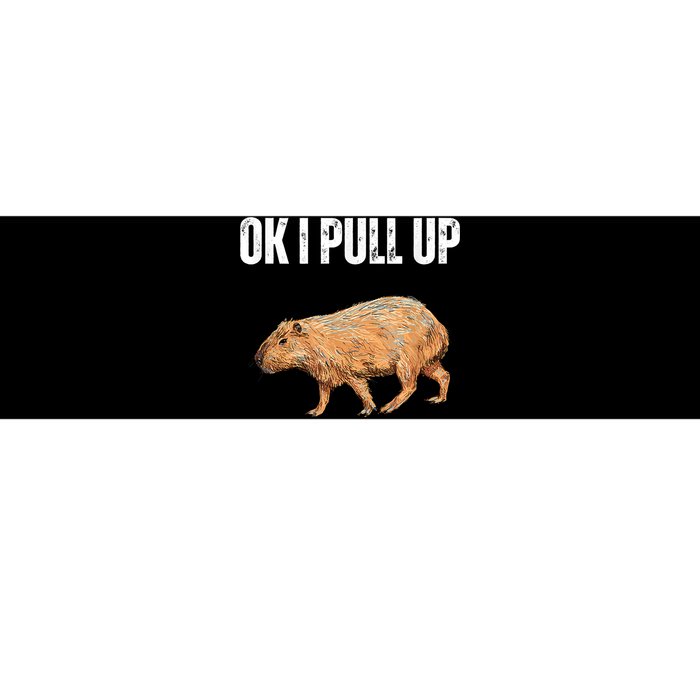 Ok I Pull Up Capybara Shirt Funny Capybara Meme Ok I Pull Up Bumper Sticker