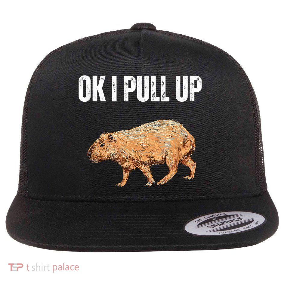 Ok I Pull Up Capybara Shirt Funny Capybara Meme Ok I Pull Up Flat Bill Trucker Hat
