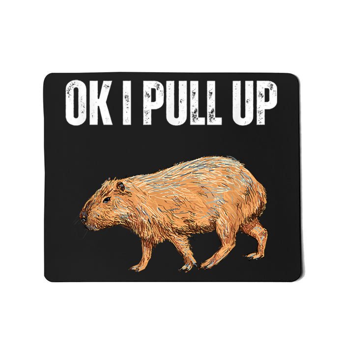 Ok I Pull Up Capybara Shirt Funny Capybara Meme Ok I Pull Up Mousepad