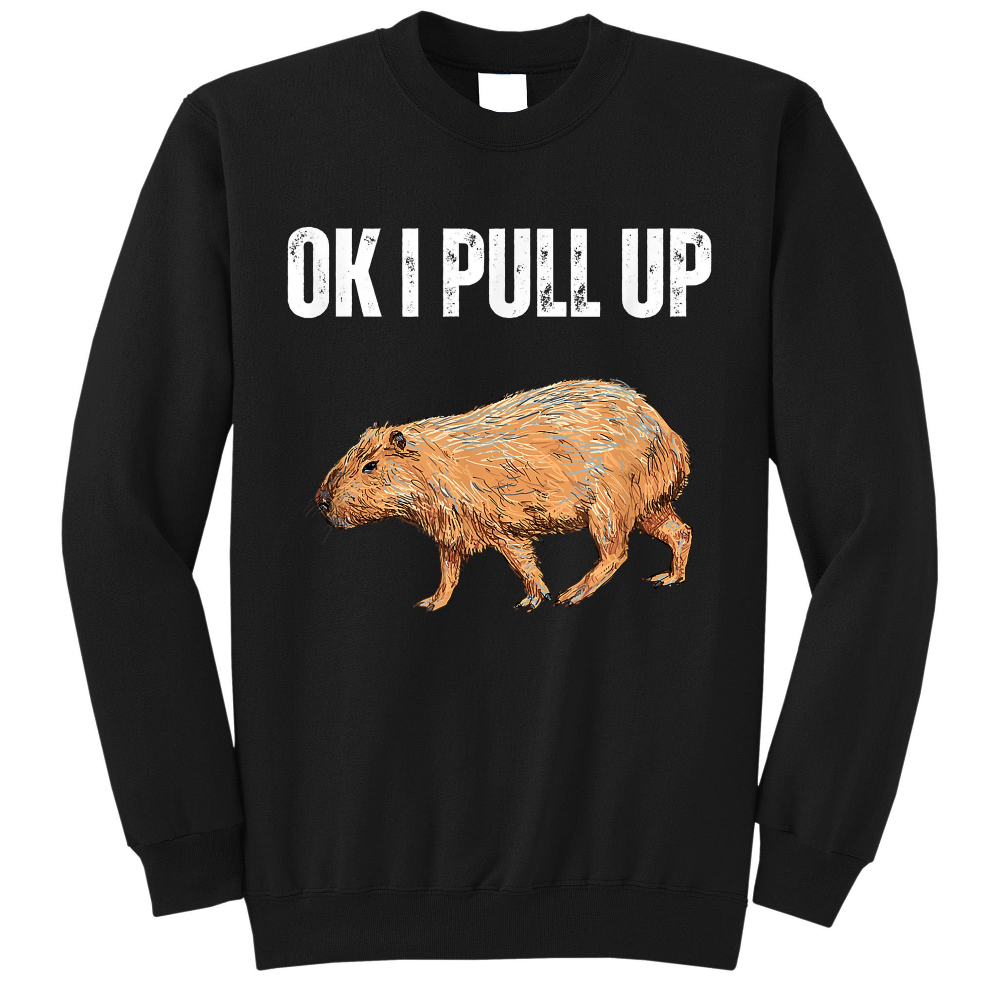 Ok I Pull Up Capybara Shirt Funny Capybara Meme Ok I Pull Up Tall Sweatshirt