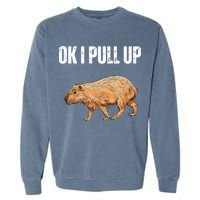 Ok I Pull Up Capybara Shirt Funny Capybara Meme Ok I Pull Up Garment-Dyed Sweatshirt