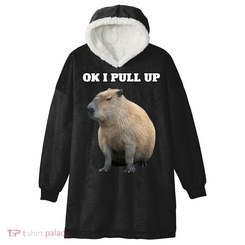 Ok I Pull Up Capybara Hooded Wearable Blanket