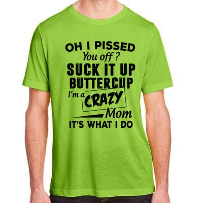 Oh I Pissed You Off Suck It Up Buttercup Gift Adult ChromaSoft Performance T-Shirt