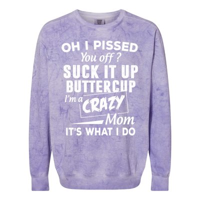 Oh I Pissed You Off Suck It Up Buttercup Gift Colorblast Crewneck Sweatshirt