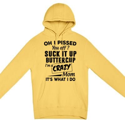 Oh I Pissed You Off Suck It Up Buttercup Gift Premium Pullover Hoodie