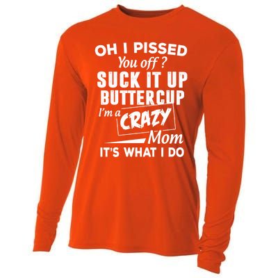 Oh I Pissed You Off Suck It Up Buttercup Gift Cooling Performance Long Sleeve Crew