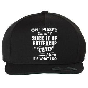 Oh I Pissed You Off Suck It Up Buttercup Gift Wool Snapback Cap