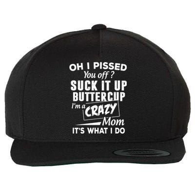 Oh I Pissed You Off Suck It Up Buttercup Gift Wool Snapback Cap