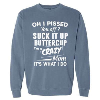 Oh I Pissed You Off Suck It Up Buttercup Gift Garment-Dyed Sweatshirt