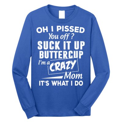 Oh I Pissed You Off Suck It Up Buttercup Gift Long Sleeve Shirt