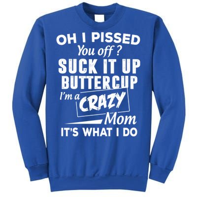 Oh I Pissed You Off Suck It Up Buttercup Gift Sweatshirt