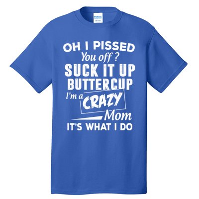 Oh I Pissed You Off Suck It Up Buttercup Gift Tall T-Shirt