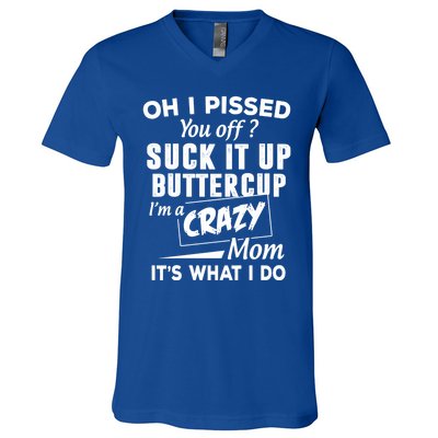 Oh I Pissed You Off Suck It Up Buttercup Gift V-Neck T-Shirt