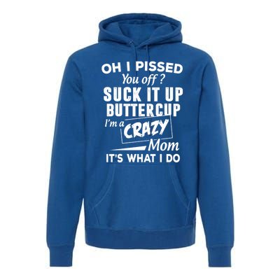 Oh I Pissed You Off Suck It Up Buttercup Gift Premium Hoodie