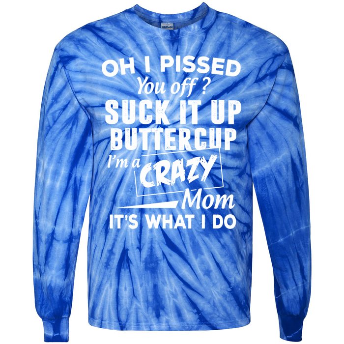 Oh I Pissed You Off Suck It Up Buttercup Gift Tie-Dye Long Sleeve Shirt