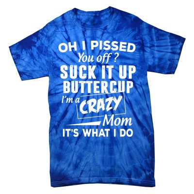 Oh I Pissed You Off Suck It Up Buttercup Gift Tie-Dye T-Shirt